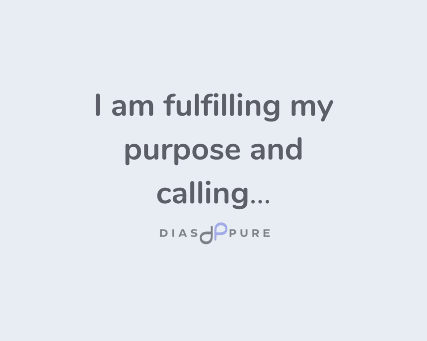 I am fulfilling my purpose and calling.