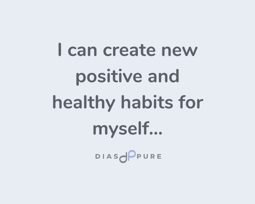 I can create new positive and healthy habits for myself.