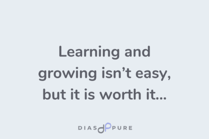 Learning and growing isn’t easy, but it is worth it