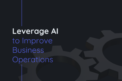 Leverage AI to improve business operations